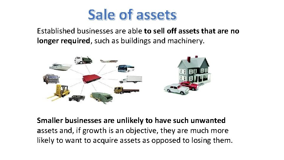 Sale of assets Established businesses are able to sell off assets that are no