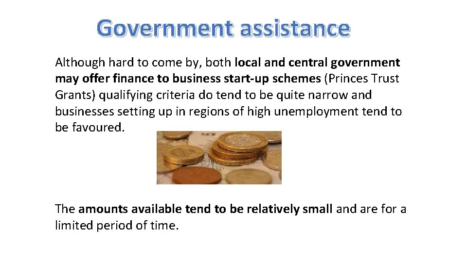 Government assistance Although hard to come by, both local and central government may offer