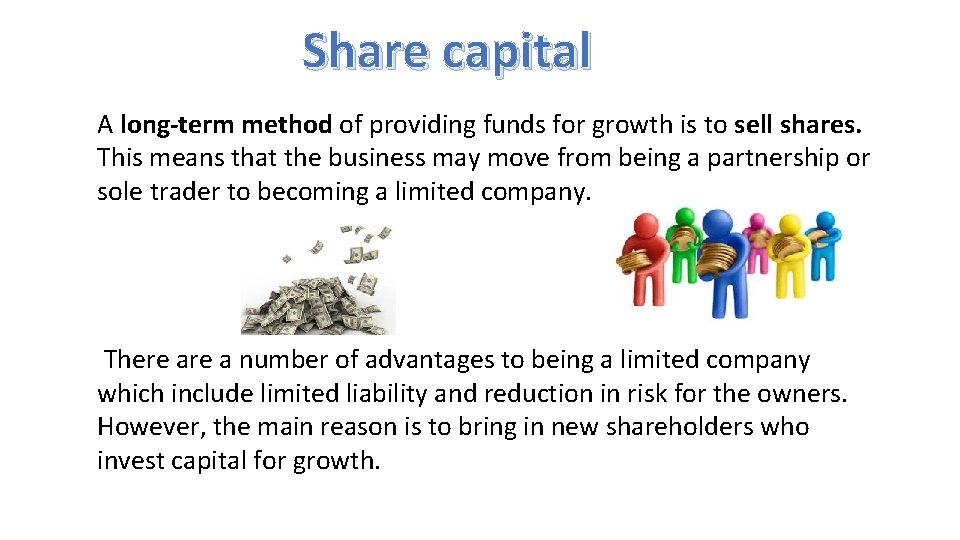 Share capital A long-term method of providing funds for growth is to sell shares.