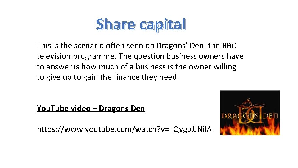 Share capital This is the scenario often seen on Dragons’ Den, the BBC television