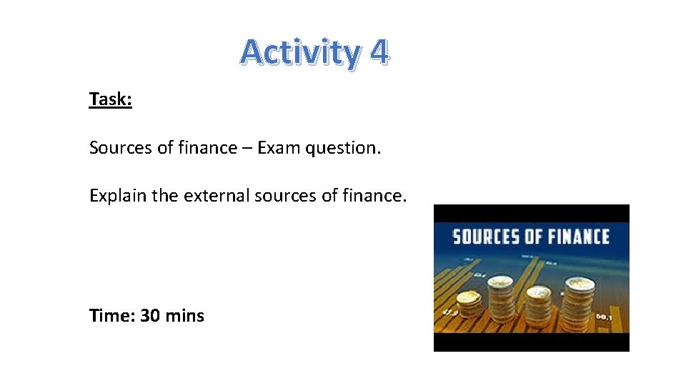 Activity 4 Task: Sources of finance – Exam question. Explain the external sources of