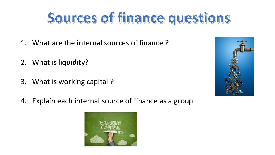 Sources of finance questions 1. What are the internal sources of finance ? 2.