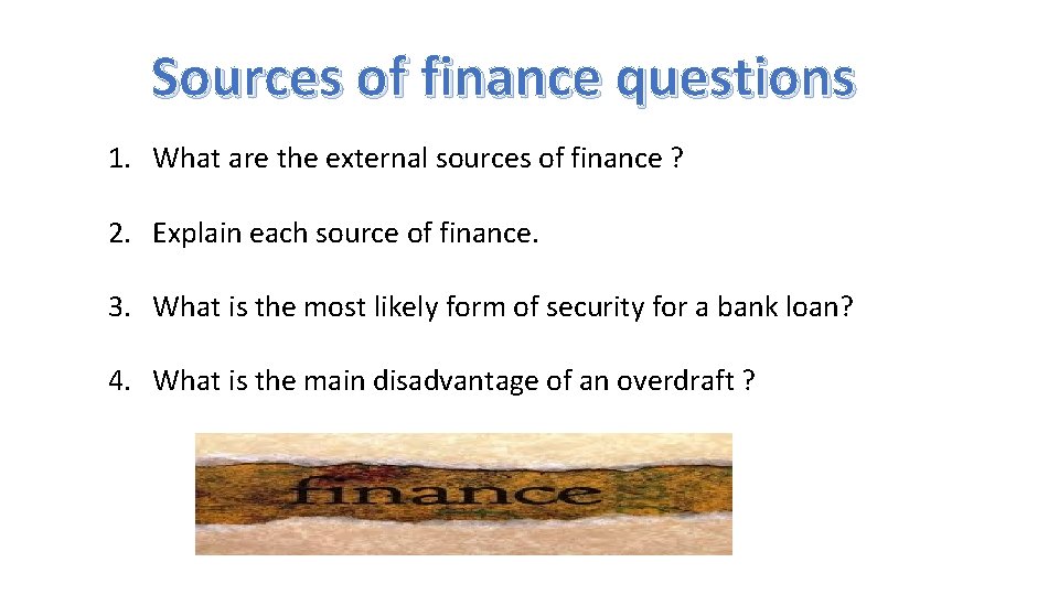 Sources of finance questions 1. What are the external sources of finance ? 2.