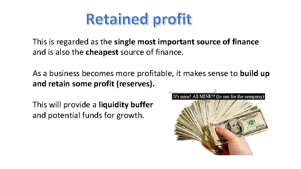Retained profit This is regarded as the single most important source of finance and