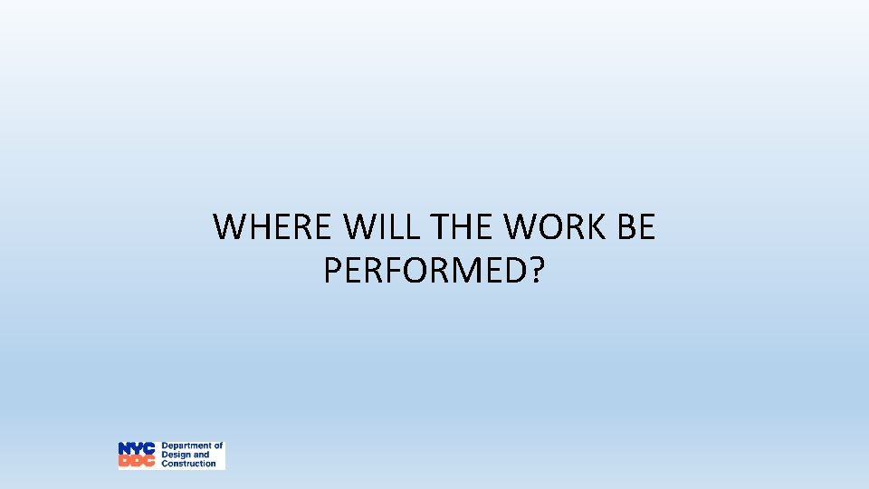 WHERE WILL THE WORK BE PERFORMED? 