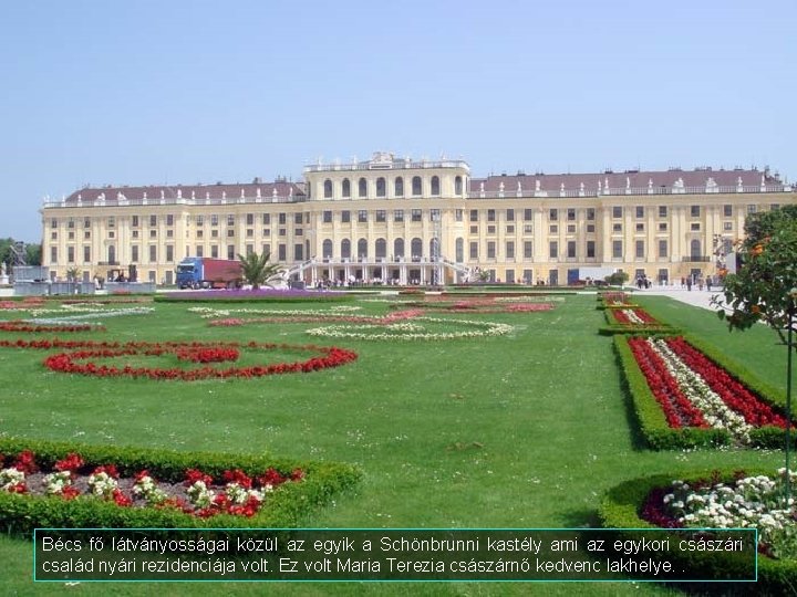 Bécs fő látványosságai közül az egyik a Schönbrunni kastély ami az egykori császári család