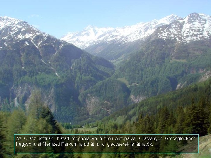 Az Olasz-0 sztrák határt meghaladva a tiroli autópálya a látványos Grossglockner hegyvonulat Nemzeti Parkon