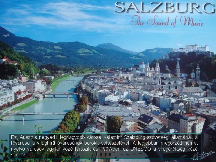 Ez, Ausztria negyedik legnagyobb városa, valamint Szalzburg szövetségi államának a fővárosa is világhírŰ óvárosának