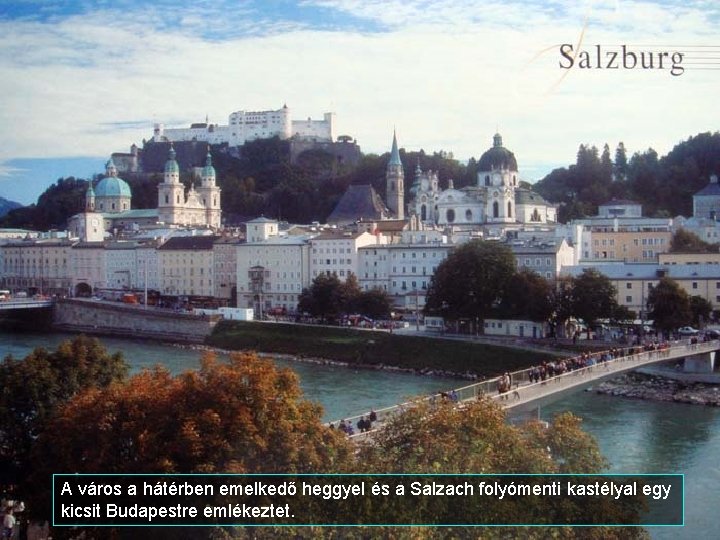 A város a hátérben emelkedő heggyel és a Salzach folyómenti kastélyal egy kicsit Budapestre