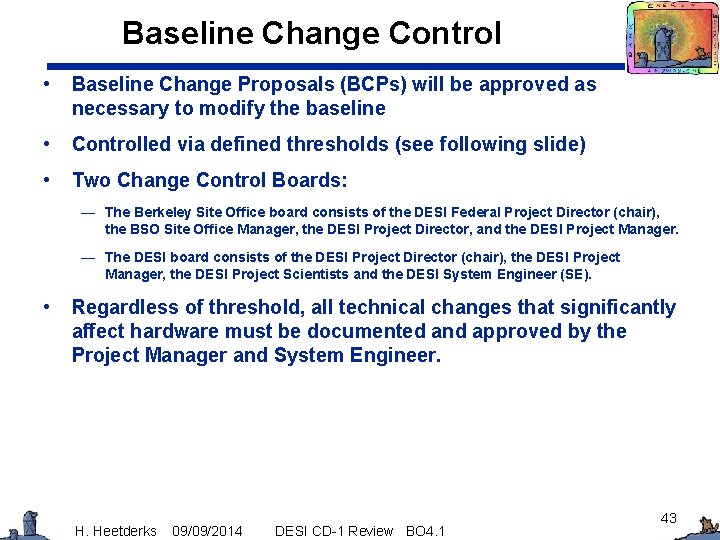 Baseline Change Control • Baseline Change Proposals (BCPs) will be approved as necessary to