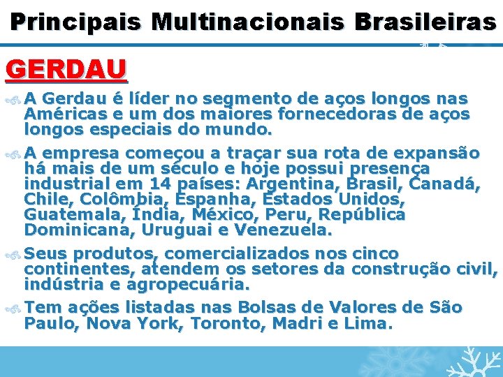 Principais Multinacionais Brasileiras GERDAU A Gerdau é líder no segmento de aços longos nas