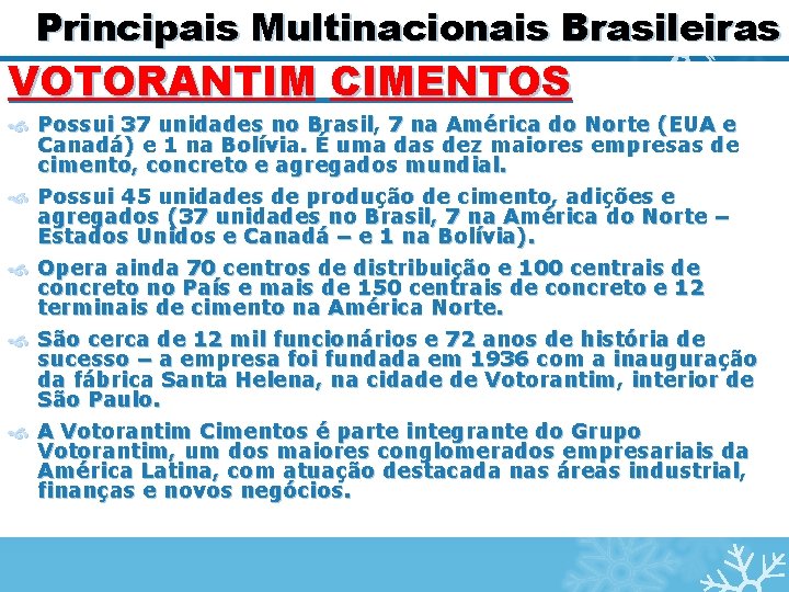 Principais Multinacionais Brasileiras VOTORANTIM CIMENTOS Possui 37 unidades no Brasil, 7 na América do