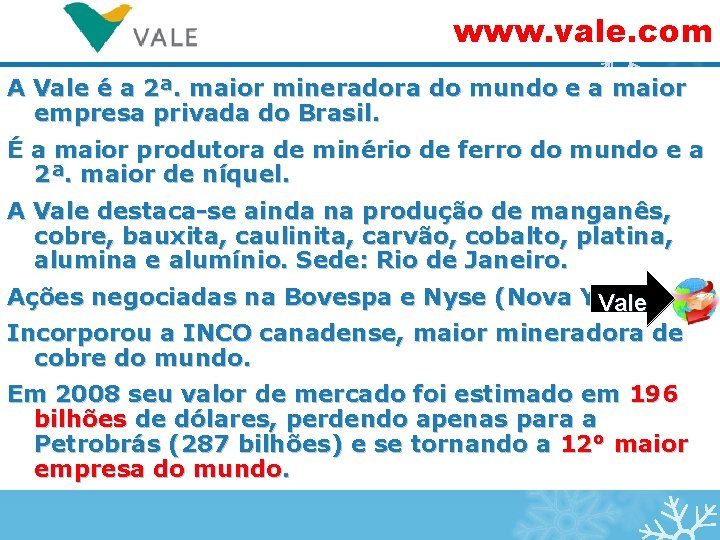 www. vale. com A Vale é a 2ª. maior mineradora do mundo e a