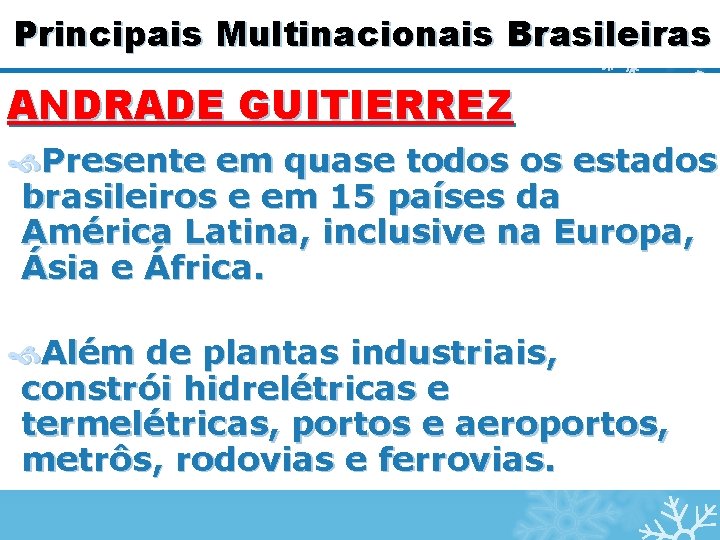 Principais Multinacionais Brasileiras ANDRADE GUITIERREZ Presente em quase todos os estados brasileiros e em