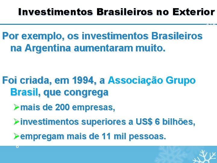 Investimentos Brasileiros no Exterior Por exemplo, os investimentos Brasileiros na Argentina aumentaram muito. Foi