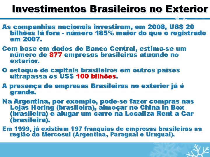 Investimentos Brasileiros no Exterior As companhias nacionais investiram, em 2008, US$ 20 bilhões lá