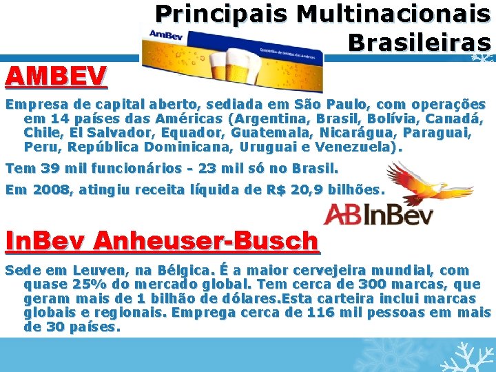 AMBEV Principais Multinacionais Brasileiras Empresa de capital aberto, sediada em São Paulo, com operações