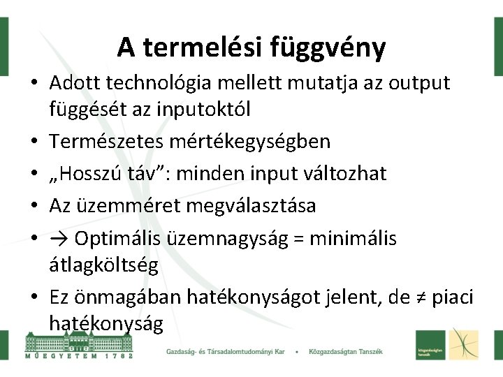 A termelési függvény • Adott technológia mellett mutatja az output függését az inputoktól •