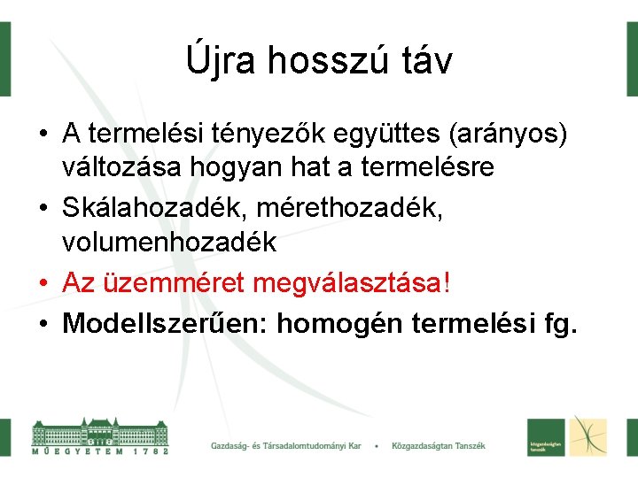 Újra hosszú táv • A termelési tényezők együttes (arányos) változása hogyan hat a termelésre