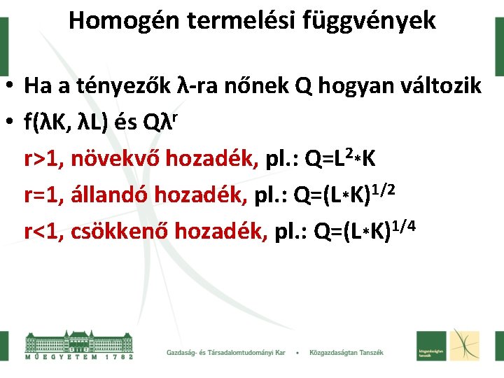 Homogén termelési függvények • Ha a tényezők λ-ra nőnek Q hogyan változik • f(λK,