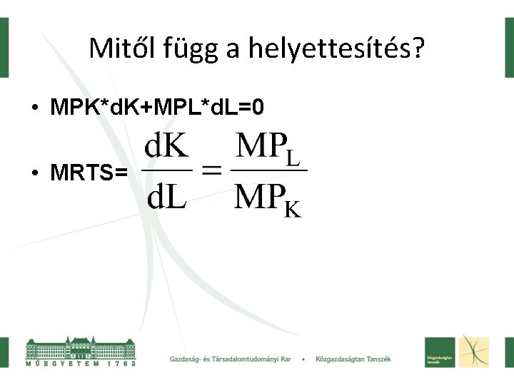 Mitől függ a helyettesítés? • MPK*d. K+MPL*d. L=0 • MRTS= 