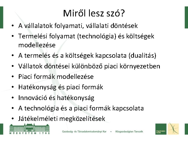 Miről lesz szó? • A vállalatok folyamati, vállalati döntések • Termelési folyamat (technológia) és