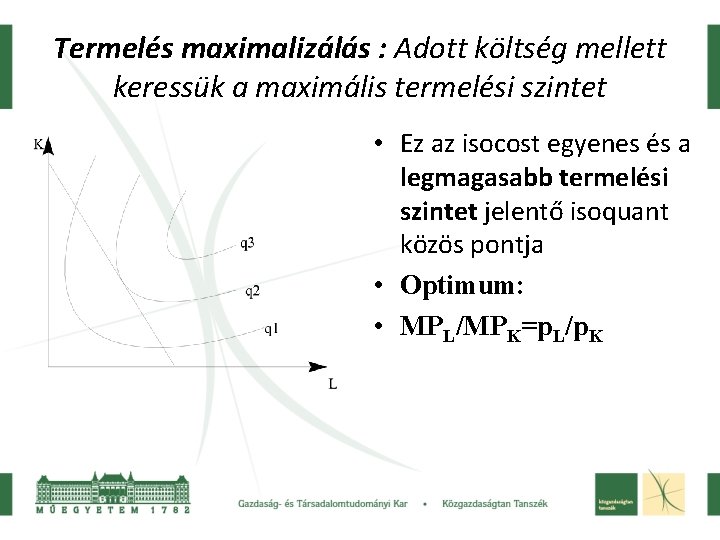 Termelés maximalizálás : Adott költség mellett keressük a maximális termelési szintet • Ez az