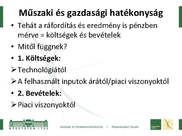 Műszaki és gazdasági hatékonyság • Tehát a ráfordítás és eredmény is pénzben mérve =