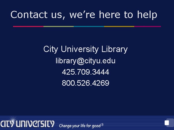 Contact us, we’re here to help City University Library library@cityu. edu 425. 709. 3444