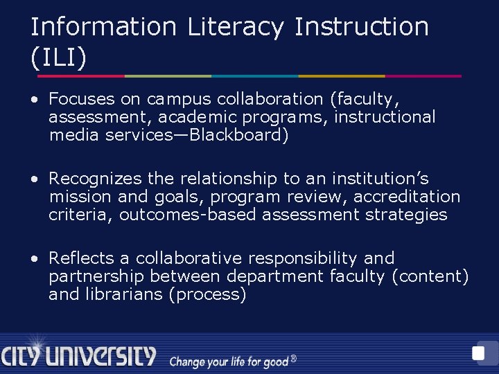 Information Literacy Instruction (ILI) • Focuses on campus collaboration (faculty, assessment, academic programs, instructional