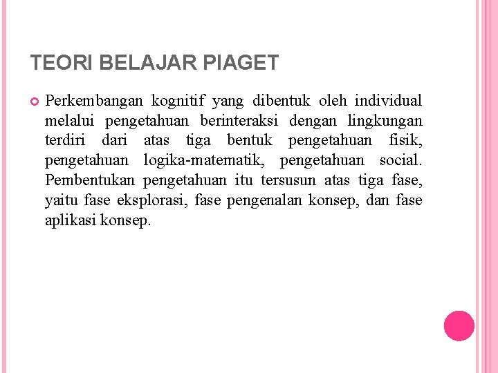 TEORI BELAJAR PIAGET Perkembangan kognitif yang dibentuk oleh individual melalui pengetahuan berinteraksi dengan lingkungan