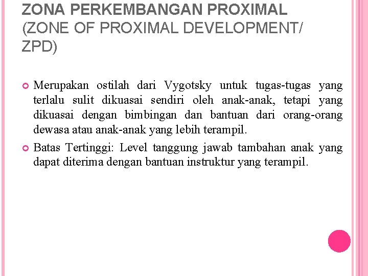 ZONA PERKEMBANGAN PROXIMAL (ZONE OF PROXIMAL DEVELOPMENT/ ZPD) Merupakan ostilah dari Vygotsky untuk tugas-tugas