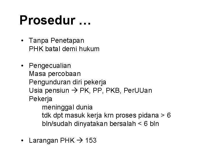 Prosedur … • Tanpa Penetapan PHK batal demi hukum • Pengecualian Masa percobaan Pengunduran