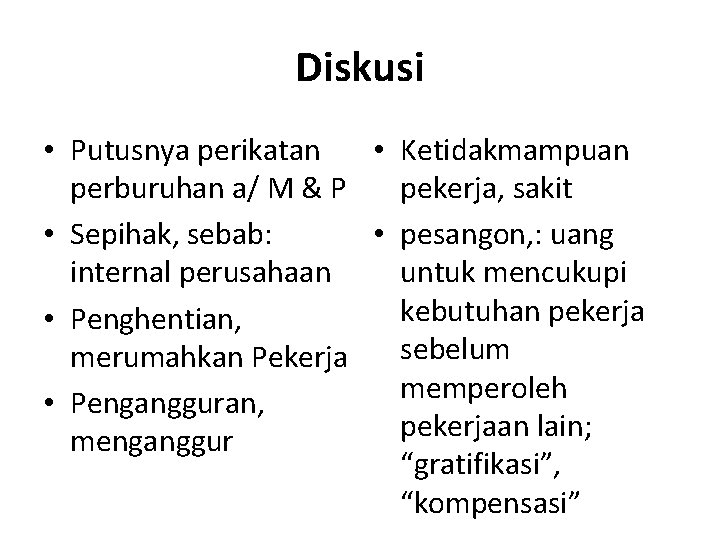 Diskusi • Putusnya perikatan • Ketidakmampuan perburuhan a/ M & P pekerja, sakit •