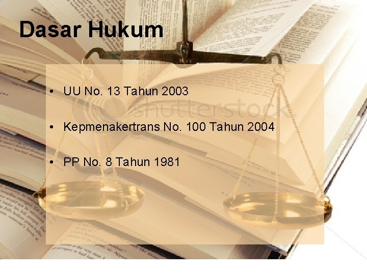 Dasar Hukum • UU No. 13 Tahun 2003 • Kepmenakertrans No. 100 Tahun 2004