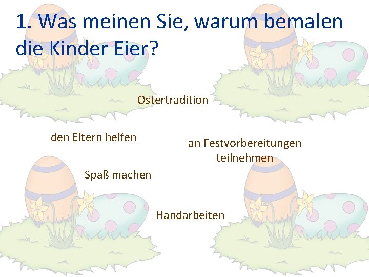 1. Was meinen Sie, warum bemalen die Kinder Eier? Ostertradition den Eltern helfen an