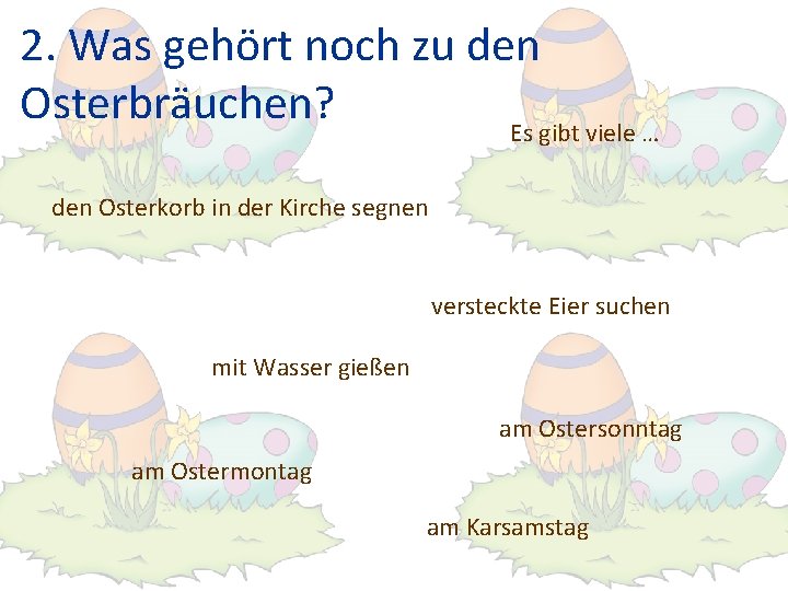 2. Was gehört noch zu den Osterbräuchen? Es gibt viele … den Osterkorb in