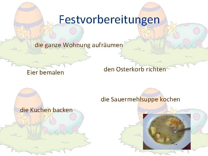 Festvorbereitungen die ganze Wohnung aufräumen Eier bemalen den Osterkorb richten die Sauermehlsuppe kochen die