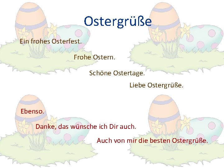 Ostergrüße Ein frohes Osterfest. Frohe Ostern. Schöne Ostertage. Liebe Ostergrüße. Ebenso. Danke, das wünsche