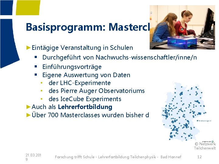 Basisprogramm: Masterclass ►Eintägige Veranstaltung in Schulen § Durchgeführt von Nachwuchs-wissenschaftler/inne/n § Einführungsvorträge § Eigene