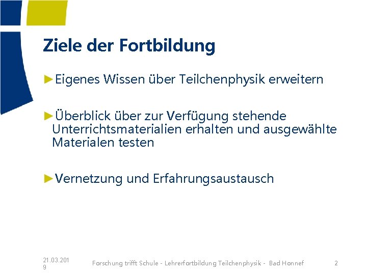 Ziele der Fortbildung ►Eigenes Wissen über Teilchenphysik erweitern ►Überblick über zur Verfügung stehende Unterrichtsmaterialien