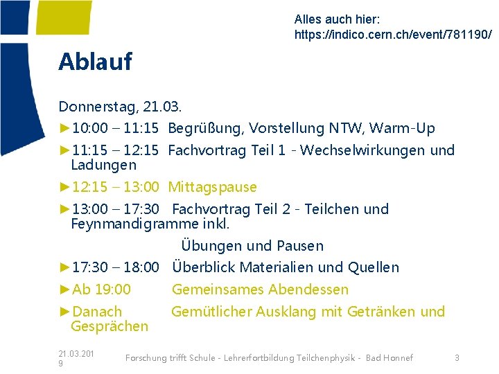 Alles auch hier: https: //indico. cern. ch/event/781190/ Ablauf Donnerstag, 21. 03. ► 10: 00