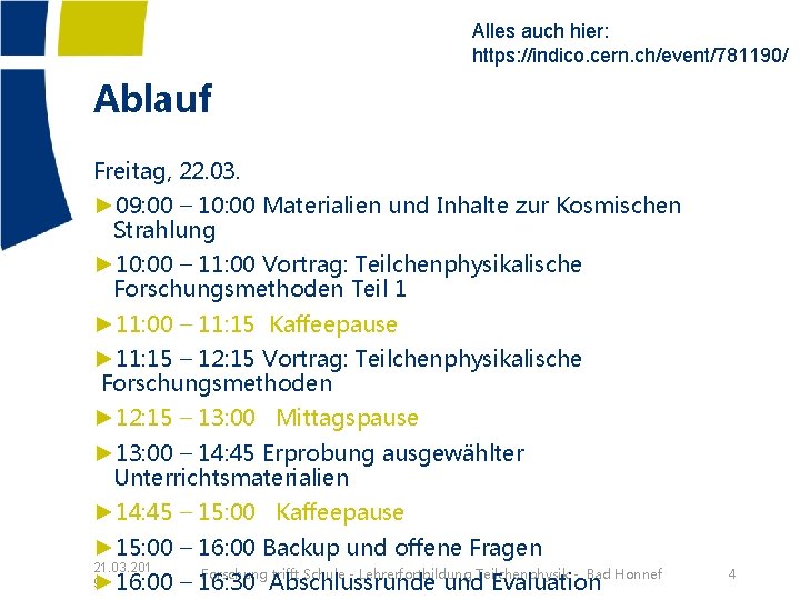 Alles auch hier: https: //indico. cern. ch/event/781190/ Ablauf Freitag, 22. 03. ► 09: 00