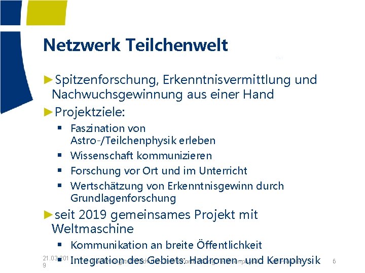 Netzwerk Teilchenwelt Kiel ►Spitzenforschung, Erkenntnisvermittlung und Nachwuchsgewinnung aus einer Hand ►Projektziele: § Faszination von