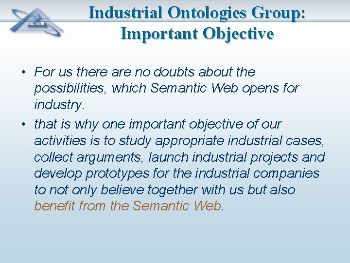 Industrial Ontologies Group: Important Objective • For us there are no doubts about the