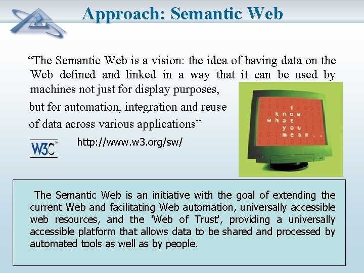 Approach: Semantic Web “The Semantic Web is a vision: the idea of having data
