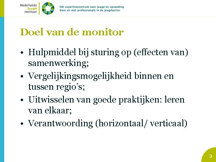 Doel van de monitor • Hulpmiddel bij sturing op (effecten van) samenwerking; • Vergelijkingsmogelijkheid