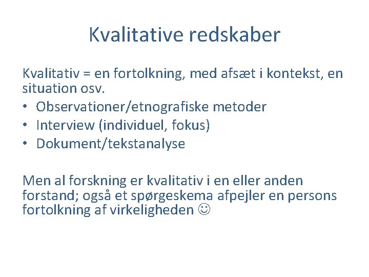 Kvalitative redskaber Kvalitativ = en fortolkning, med afsæt i kontekst, en situation osv. •