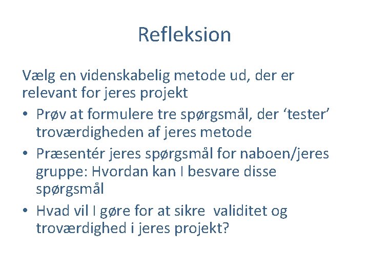 Refleksion Vælg en videnskabelig metode ud, der er relevant for jeres projekt • Prøv