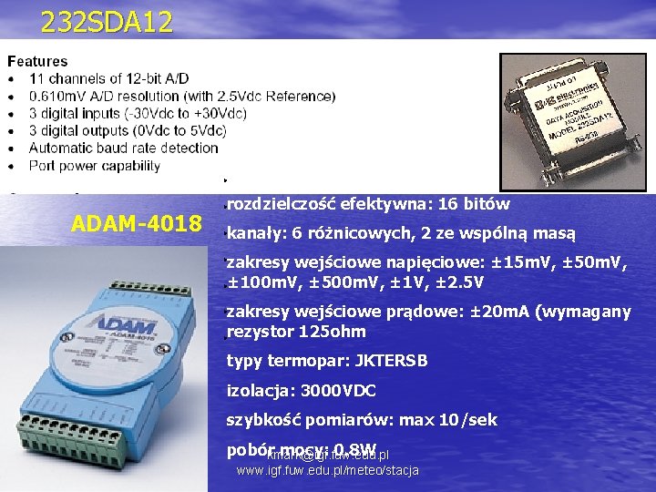 232 SDA 12 ADAM-4018 rozdzielczość efektywna: 16 bitów kanały: 6 różnicowych, 2 ze wspólną